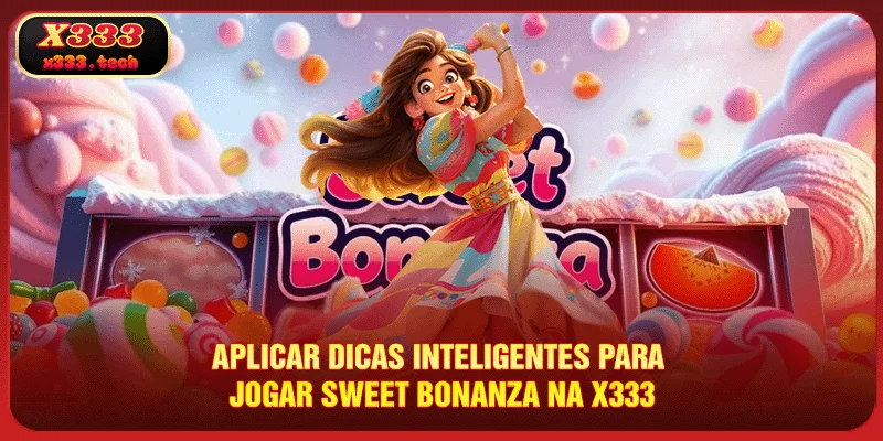 Sweet Bonanza X333 - A Prêmio Definitiva De Slot De 2025 4 aplicar-dicas-inteligentes-para-jogar-sweet-bonanza-na-x333
