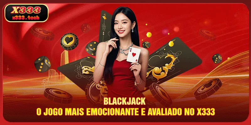 blackjack-o-jogo-mais-emocionante-e-avaliado-no-x333