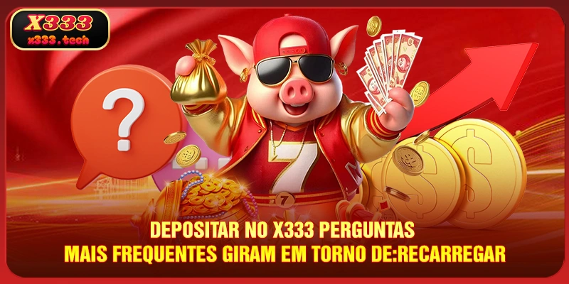 Depositar No X333 - 4 Meios Fáceis De Transação Em 2025 4 depositar-no-x333-perguntas-mais-frequentes-giram-em-torno-de_recarregar