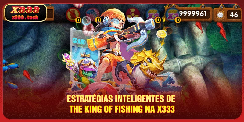 The King Of Fishing - Dicas Para Jogar Melhor No X333 4 estrategias-inteligentes-de-the-king-of-fishing-na-x333