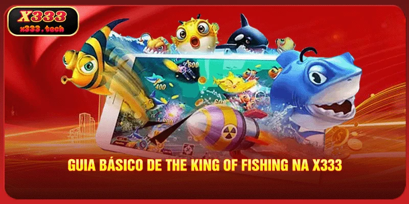 The King Of Fishing - Dicas Para Jogar Melhor No X333 3 guia-basico-de-the-king-of-fishing-na-x333