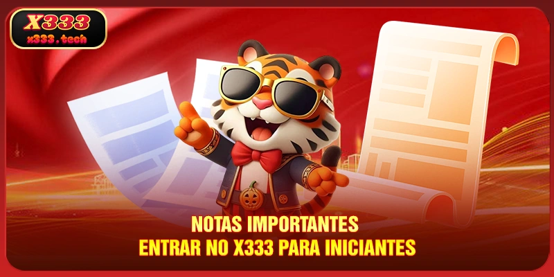 Entrar No X333 - Um Guia De 3 Minutos Para Iniciantes 3 notas-importantes-entrar-no-x333-para-iniciantes