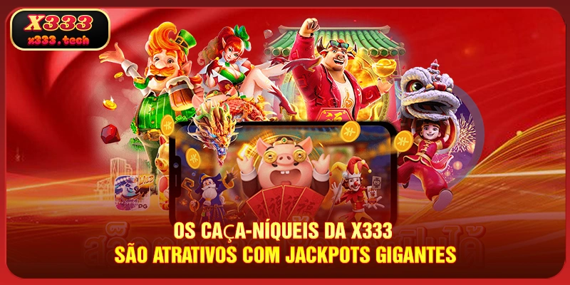 os-caca-niqueis-da-x333-sao-atrativos-com-jackpots-gigantes