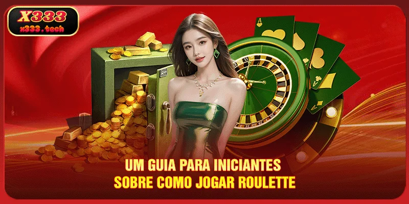 Roulette – Descubra O Método De 100% Eficaz Com X333 3 um-guia-para-iniciantes-sobre-como-jogar-roulette