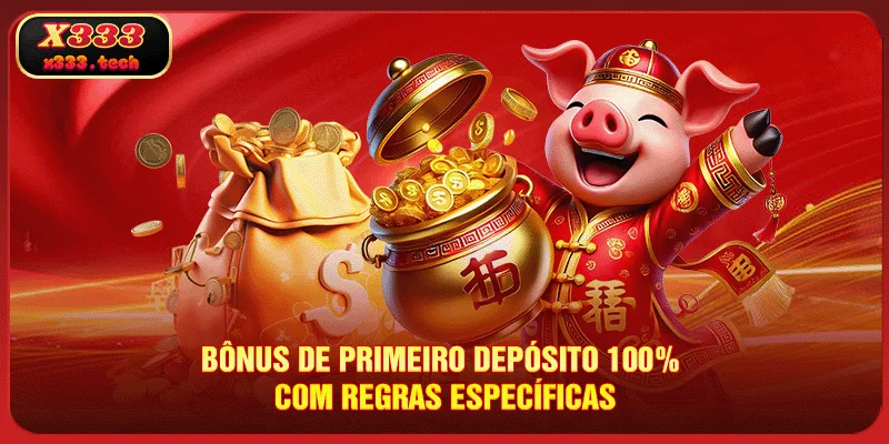 Bônus De Primeiro Depósito 100% X333 imperdíveis 2025 2 X333 Bônus de Primeiro Depósito 100% com regras específicas