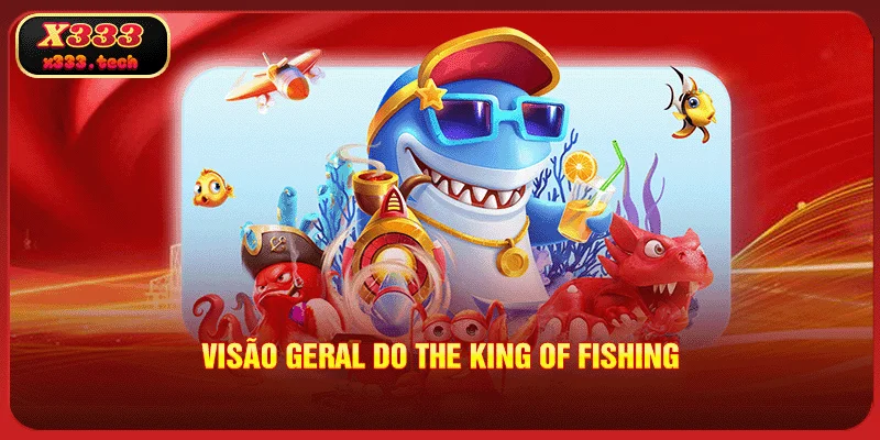 The King Of Fishing - Dicas Para Jogar Melhor No X333 2 x333-visao-geral-do-the-king-of-fishing